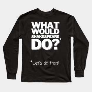 William Shakespeare What Would Shakespeare Do? Gift Long Sleeve T-Shirt